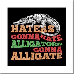 Alligators Gonna Alligate Posters and Art